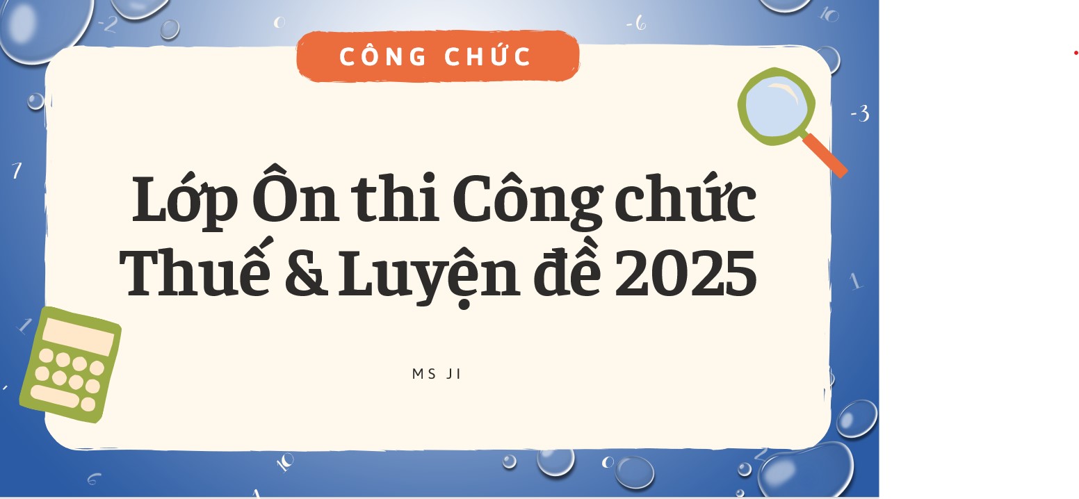 Lớp Ôn thi Công chức Thuế 2025 (trực tiếp qua Zoom có trợ giảng)& Luyện đề