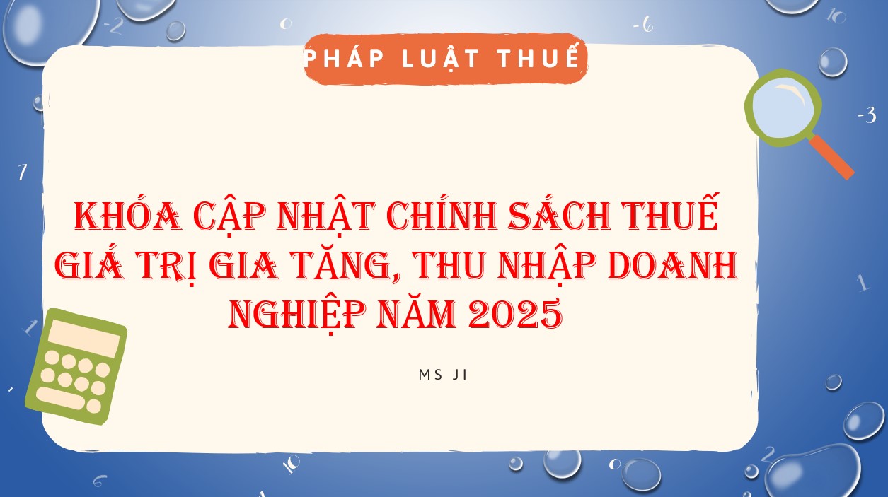 CẬP NHẬT CHÍNH SÁCH GTGT, TNDN 2025